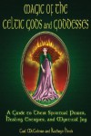 Magic Of The Celtic Gods And Goddesses: A Guide To Their Spiritual Power, Healing Energies, And Mystical Joy - Carl McColman, Kathryn Hinds