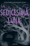La Sedicesima Luna  - Maria Cristina Leardini, Kami Garcia, Margaret Stohl