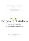 The Power of Kindness: The Unexpected Benefits of Leading a Compassionate Life - Piero Ferrucci, Vivien Reid Ferruci