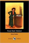 Roast Beef, Medium - Edna Ferber