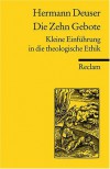 Die Zehn Gebote. Kleine Einführung In Die Theologische Ethik - Hermann Deuser