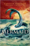 Mermaid: A Twist on the Classic Tale - Carolyn Turgeon