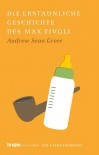 Die erstaunliche Geschichte des Max Tivoli (Brigitte-Liebesromane, #6) - Andrew Sean Greer, Uda Strätling