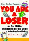 Dear Valued Customer: You Are a Loser: And Over 100 Other Embarrassing and Funny Stories of Technology Gone Mad - Rick Broadhead