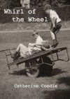 Whirl of the Wheel - Catherine Condie