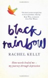 Black Rainbow: How Words Healed Me: My Journey Through Depression - Rachel Kelly