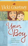 Your Boy: Raising a Godly Son in an Ungodly World - Vicki Courtney
