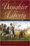 Daughter of Liberty - J.M. Hochstetler