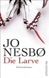 Die Larve: Harry Holes neunter Fall - Jo Nesbo