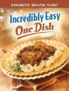 Incredibly Easy One Dish - Publications International Ltd.