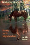 Backyard Horse Tales 2: Frosty and the Nightstalker - Jackie Anton