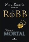Dilema Mortal (Série Mortal #18) - J.D. Robb