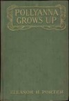 Pollyanna Grows Up - Eleanor H. Porter