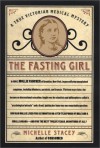 The Fasting Girl: A True Victorian Medical Mystery - Michelle Stacey