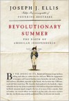 Revolutionary Summer: The Birth of American Independence - Joseph J. Ellis