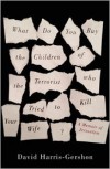 What Do You Buy the Children of the Terrorist who Tried to Kill Your Wife?: A Memoir - David Harris-Gershon