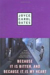 Because it is Bitter, and Because it is My Heart - Joyce Carol Oates
