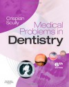 Medical Problems in Dentistry, 6e - Crispian Scully CBE  MD PhD MDS MRCS BSc FDSRCS FDSRCPS FFDRCSI FDSRCSE FRCPath FMedSci FHEA FUCL DSc DChD DMed[HC] DrHC