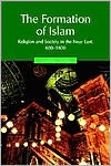 The Formation of Islam: Religion and Society in the Near East, 600-1800 (Themes in Islamic History) - Jonathan P. Berkey