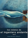 Los relatos de El Ingeniero Andante - Jose Docavo Alberti