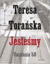 Jesteśmy. Rozstania '68 - Teresa Torańska