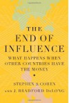 The End of Influence: What Happens When Other Countries Have the Money - Stephen S. Cohen