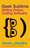 Geek Sublime: Writing Fiction, Coding Software - Vikram Chandra