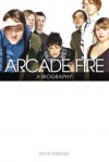 Arcade Fire: A Biography - Mick Middles