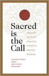 Sacred Is the Call: The Transformational Work of Spiritual Direction Programs for Personal and Professional Growth - Suzanne M. Buckley, The Mercy Center