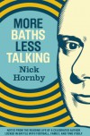 More Baths Less Talking: Notes from the Reading Life of a Celebrated Author Locked in Battle with Football, Family, and Time - Nick Hornby