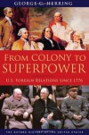 From Colony to Superpower: U.S. Foreign Relations Since 1776 (Oxford History of the United States) - George C. Herring