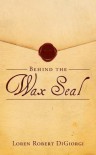 Behind the Wax Seal - Loren Robert DiGiorgi