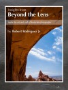 Insights From Beyond the Lens: Inside the Art & Craft of Landscape Photography - Robert Rodriguez Jr