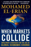 When Markets Collide: Investment Strategies for the Age of Global Economic Change - Mohamed El-Erian