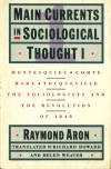 Main Currents in Sociological Thought I - Raymond Aron, Richard Howard, Helen Weaver