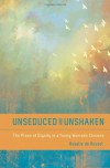 Unseduced and Unshaken: The Place of Dignity in a Young Woman's Choices - Rosalie De Rosset