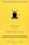 Devils on the Deep Blue Sea: The Dreams, Schemes, and Showdowns That Built America's Cruise-Ship Empires - Kristoffer A. Garin