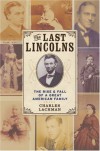 The Last Lincolns: The Rise & Fall of a Great American Family - Charles Lachman