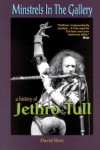 Minstrels in the Gallery: A History of Jethro Tull - David Rees