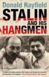 Stalin and His Hangmen: An Authoritative Portrait of a Tyrant and Those Who Served Him - Donald Rayfield