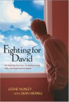 Fighting for David: An Inspiring True Story of Stubborn Love, Faith, and Hope Beyond Reason - Leone Nunley, Dean Merrill