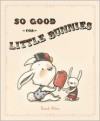 So Good For Little Bunnies - Brandi Milne