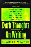 Dark Thoughts on Writing: Advice and Commentary from Fifty Masters of Fear and Suspense - Stanley Wiater