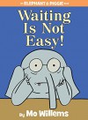 Waiting Is Not Easy! (An Elephant and Piggie Book) - Mo Willems, Mo Willems