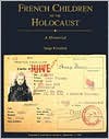 French Children of the Holocaust: A Memorial - Serge Klarsfeld