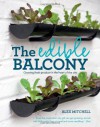 The Edible Balcony: Growing Fresh Produce in the Heart of the City - Alex  Mitchell