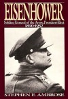 Eisenhower: Soldier, General of the Army, President-Elect, 1890-1952 - Stephen E. Ambrose