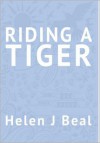 Riding a Tiger - Helen J. Beal