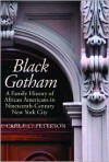 Black Gotham: A Family History of African Americans in Nineteenth-Century New York City - Carla L. Peterson