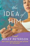 The Idea of Him: A Novel - Holly Peterson